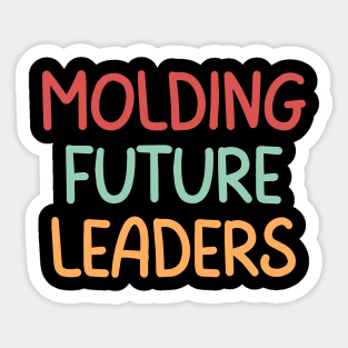 Teacher Quote Molding Future Leaders Sticker